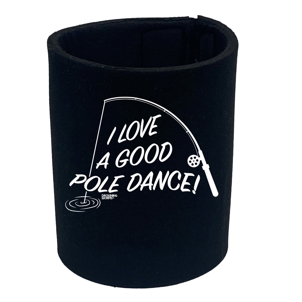 Dw I Love A Good Pole Dance - Funny Stubby Holder