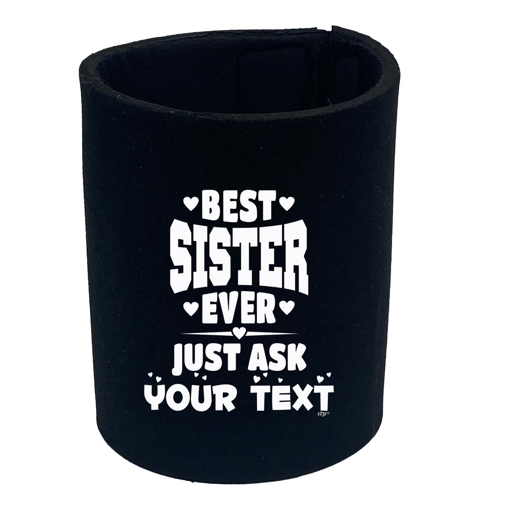 Best Sister Ever Just Ask Your Text Personalised - Funny Stubby Holder