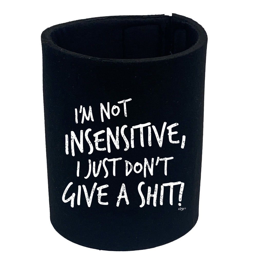 Im Not Insensitive Just Dont Give - Funny Stubby Holder