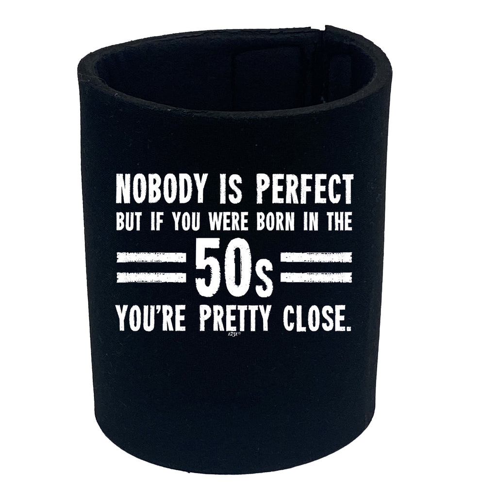 Nobody Is Perfect Born In The 50S - Funny Stubby Holder