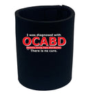 Was Diagnosed With Ocabd - Funny Stubby Holder
