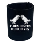 Trex Hates High Fives Dinosaur - Funny Stubby Holder