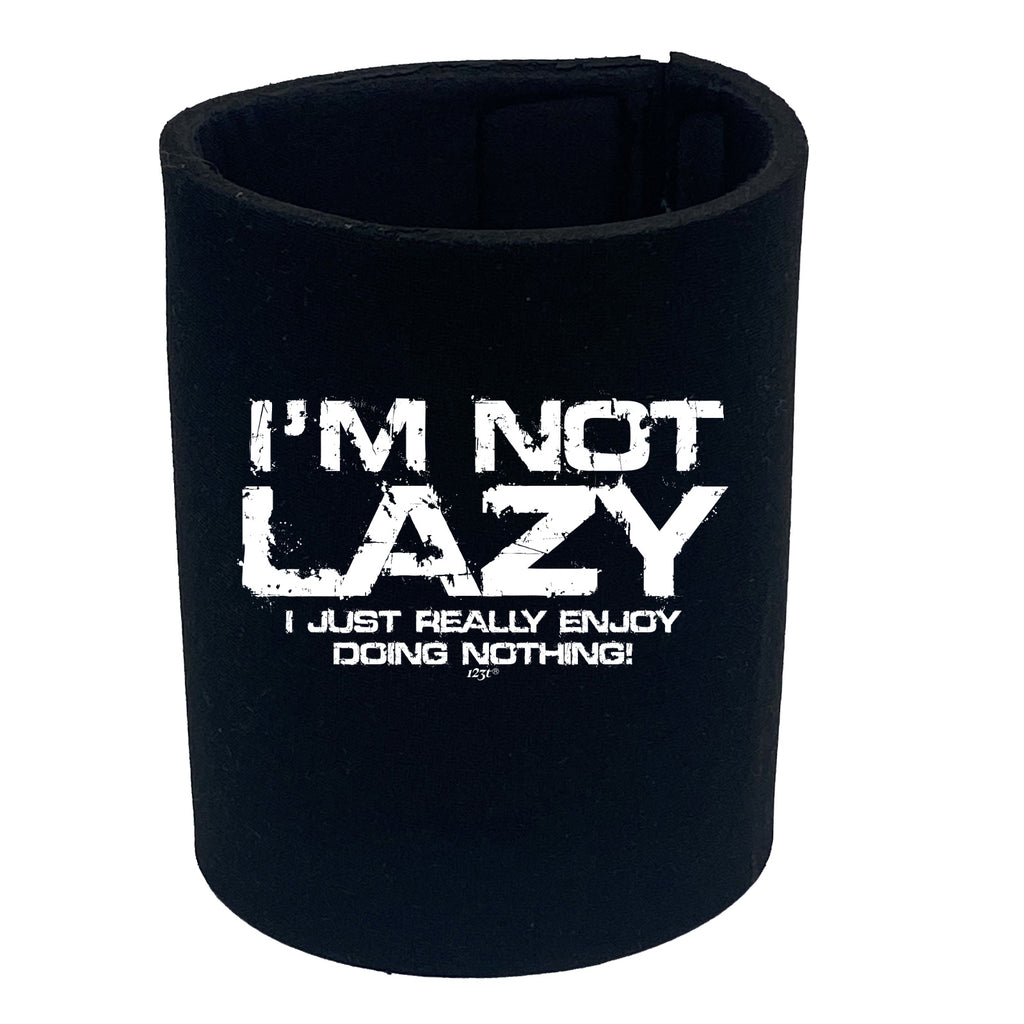 Im Not Lazy Just Really Enjoy - Funny Stubby Holder