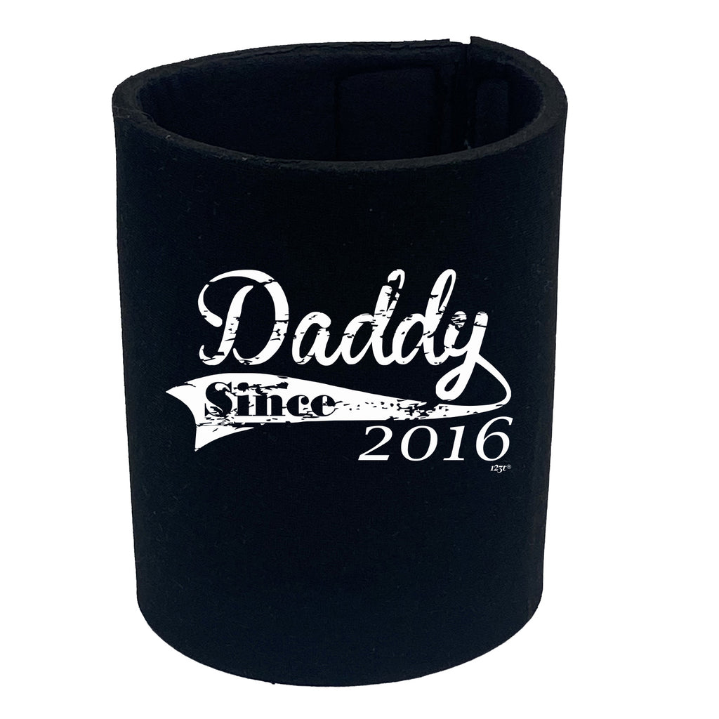 Daddy Since 2016 - Funny Stubby Holder