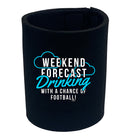 Weekend Forecast Drinking Football - Funny Stubby Holder