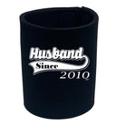 Husband Since 2010 - Funny Stubby Holder