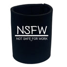 Nsfw Not Safe For Work - Funny Stubby Holder