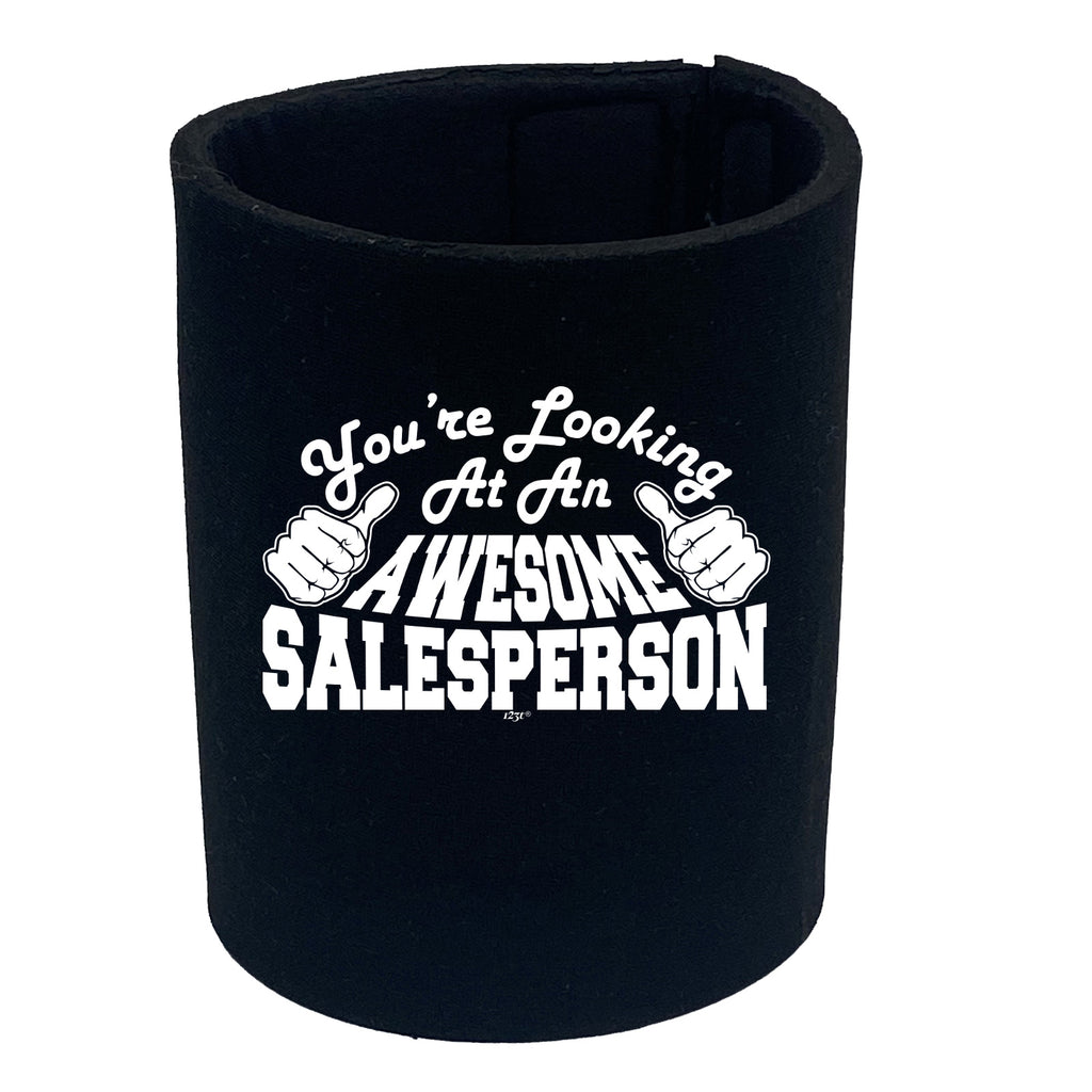 Youre Looking At An Awesome Salesperson - Funny Stubby Holder