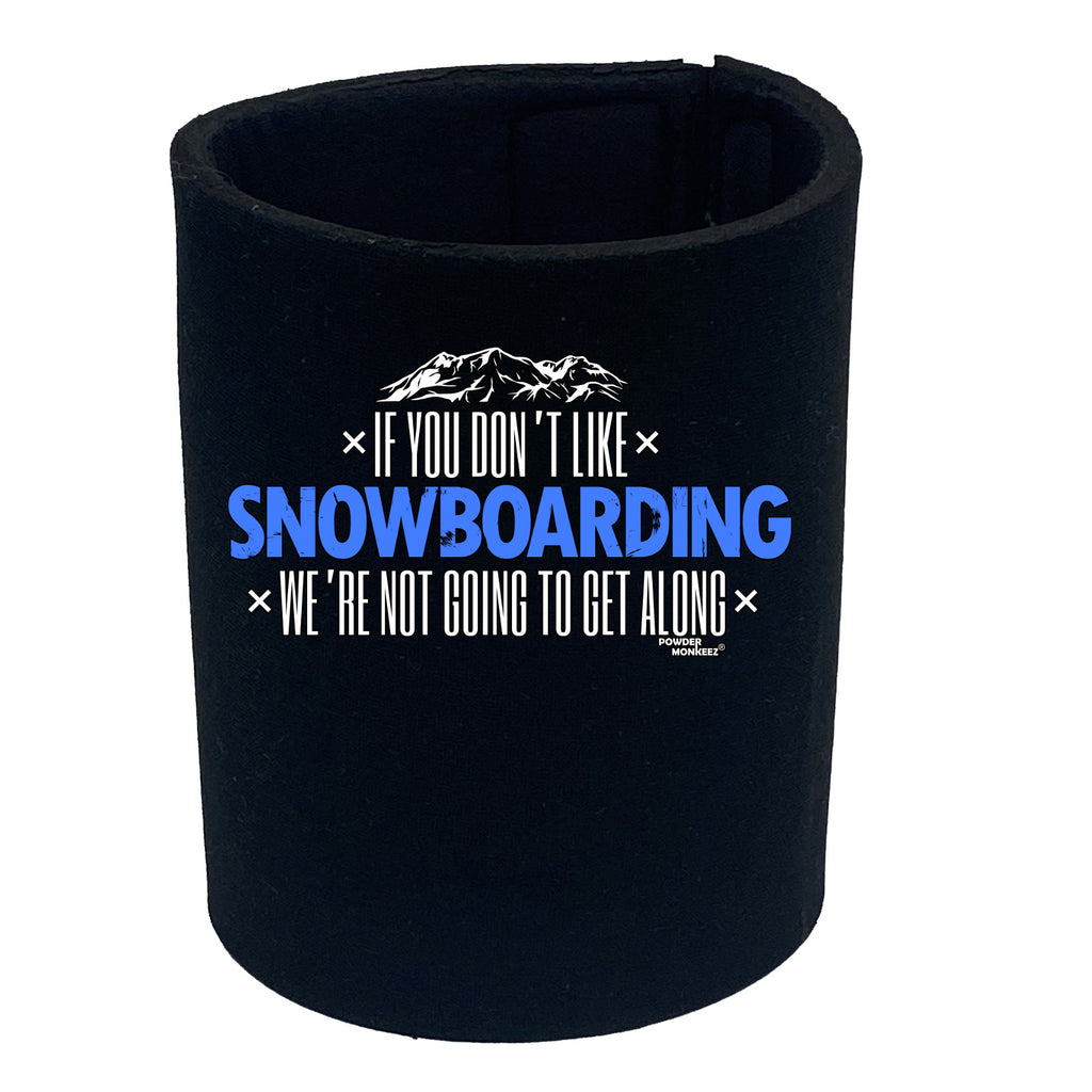 Pm If You Dont Like Snowboarding Not Get Along - Funny Stubby Holder