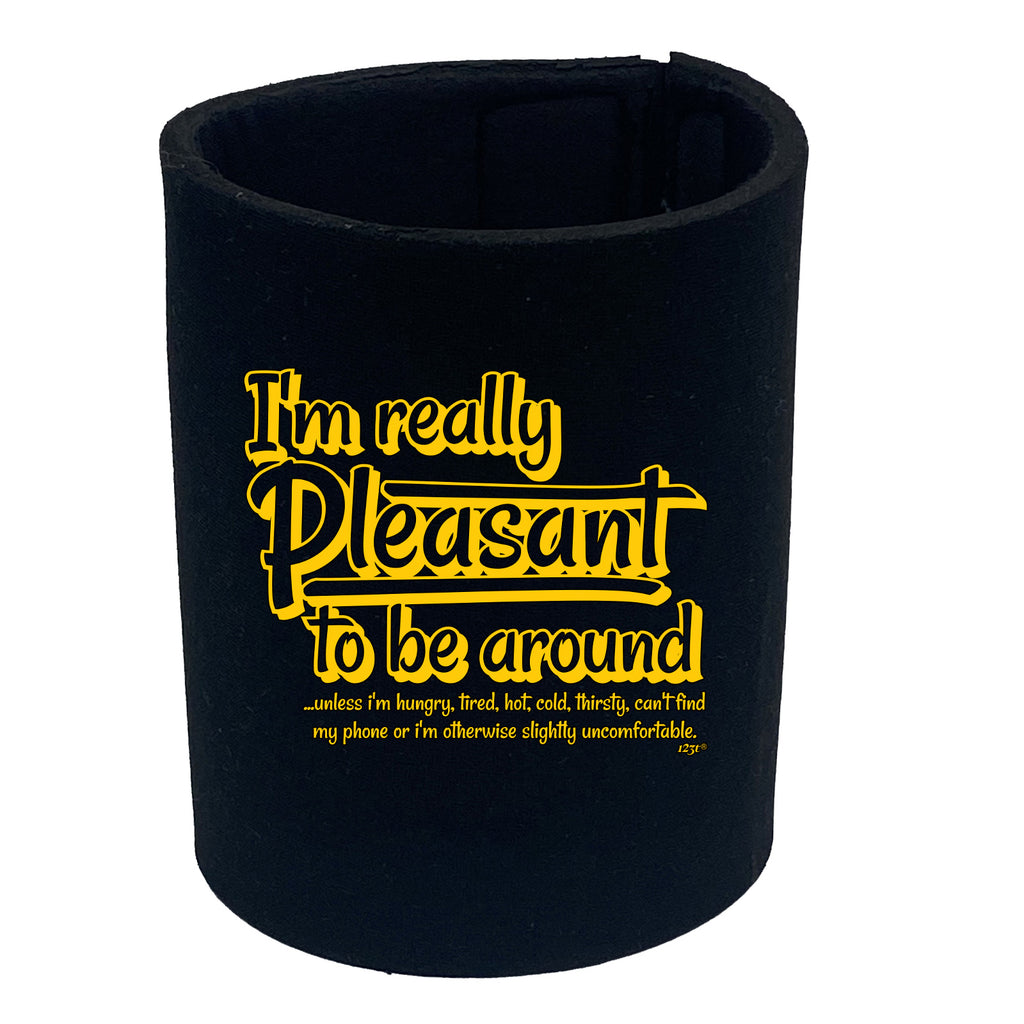 Im Really Pleasant To Be Around - Funny Stubby Holder