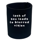 Lack Of S X Leads To Blurred Vision - Funny Stubby Holder
