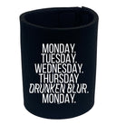Monday Tuesday Wednesday Drunken Blur - Funny Stubby Holder