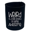 Weird Is A Side Effect Of Being - Funny Stubby Holder