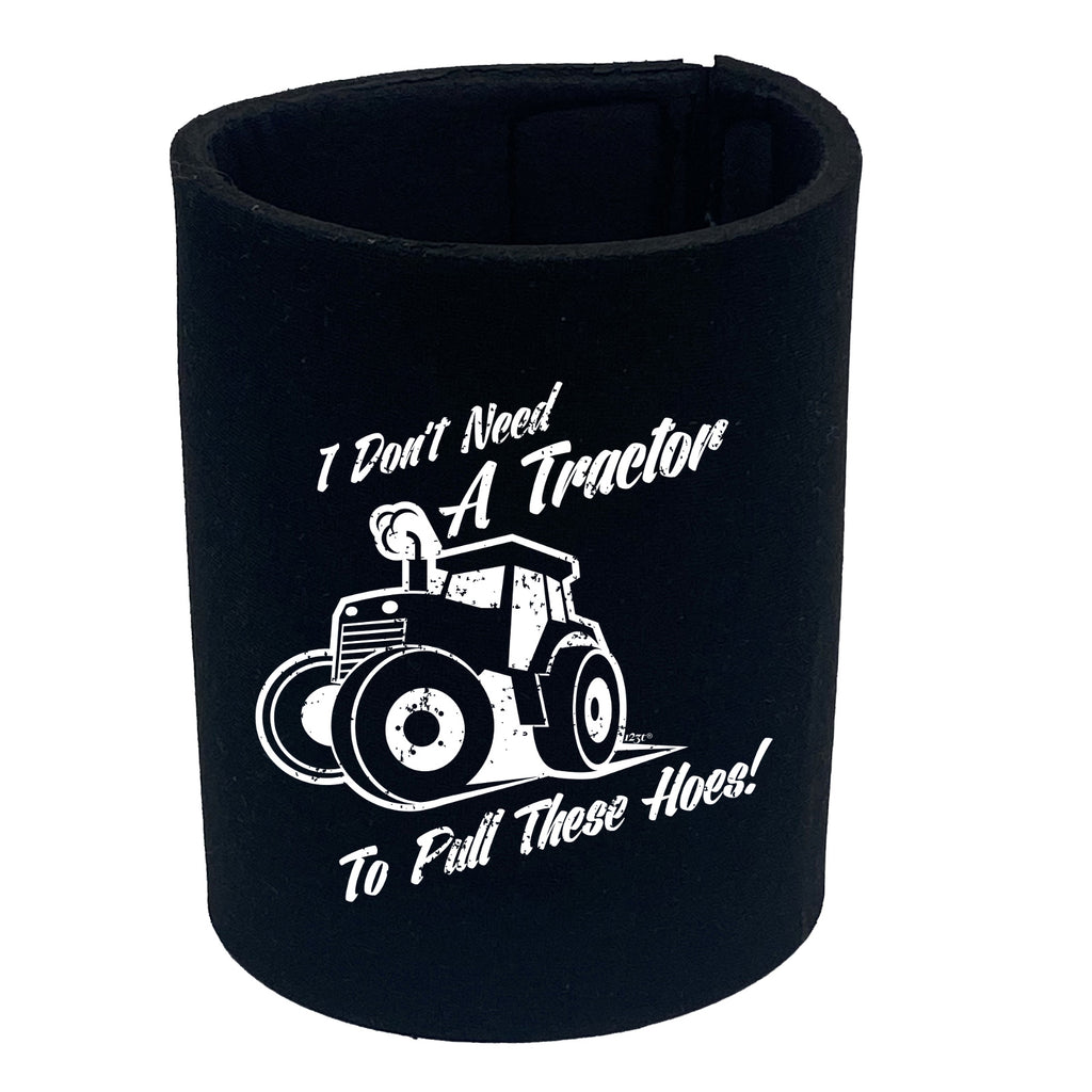 Dont Need A Tractor To Pull These Hoes - Funny Stubby Holder