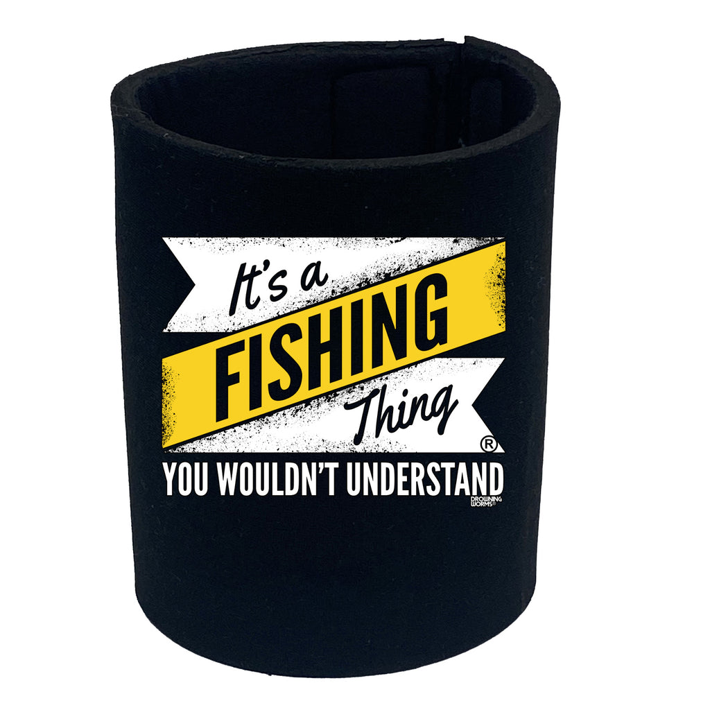 Dw Its A Fishing Thing - Funny Stubby Holder