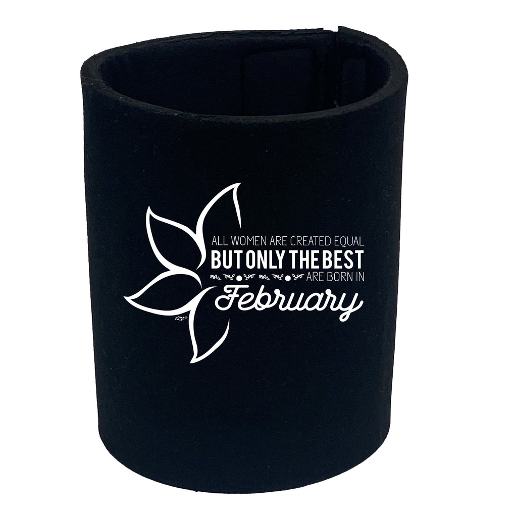 February Birthday All Women Are Created Equal - Funny Stubby Holder