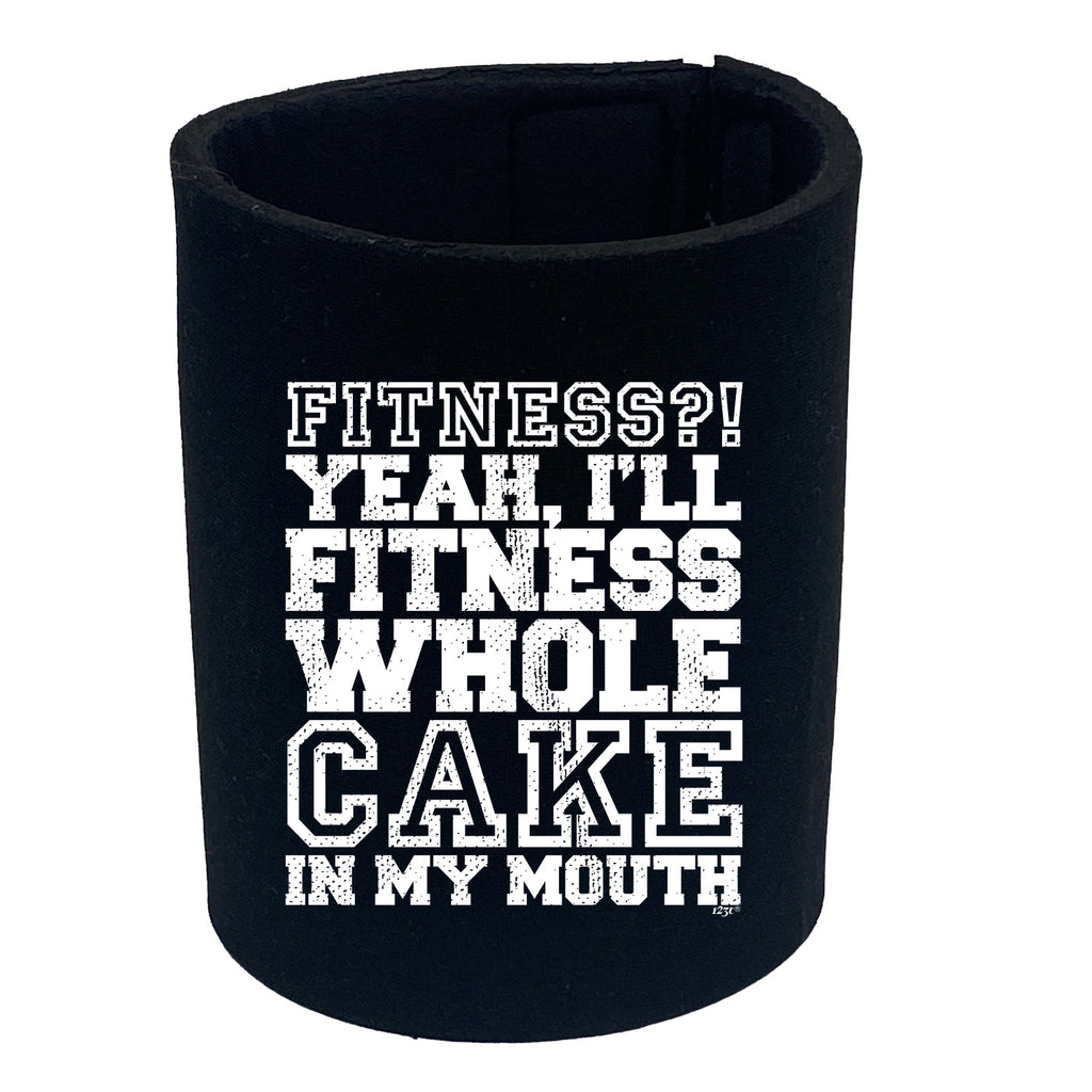 Fitness Whole Cake In My Mouth - Funny Stubby Holder