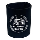 Still Plays With Tractors - Funny Stubby Holder