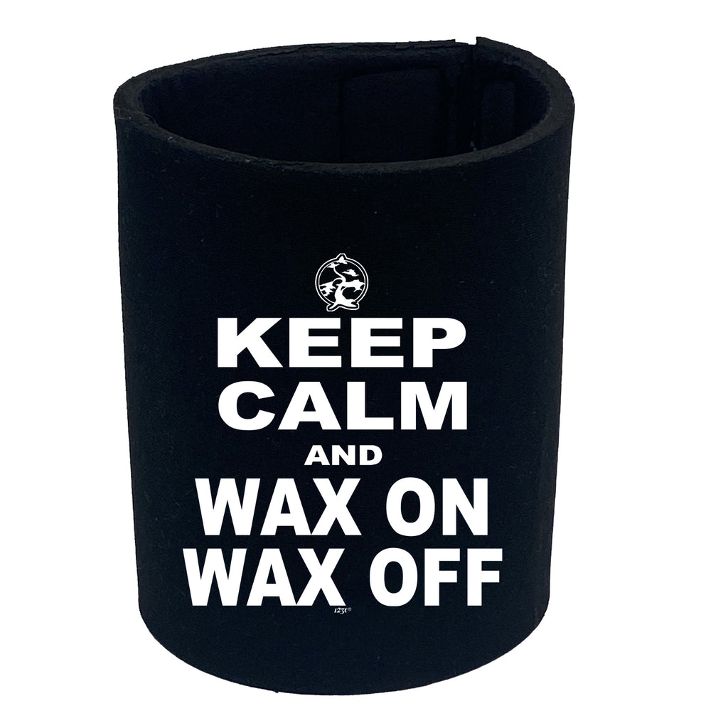 Keep Calm And Wax On Wax Off - Funny Stubby Holder