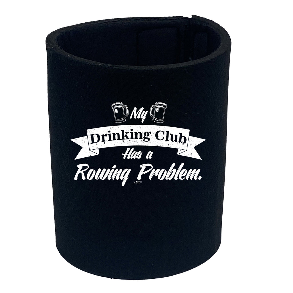 Rowing My Drinking Club Has A Problem - Funny Stubby Holder