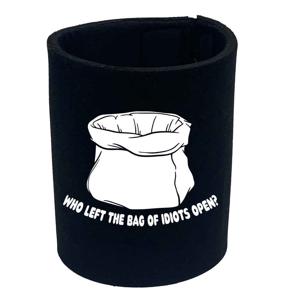 Who Left The Bag Of Idiots Open - Funny Stubby Holder