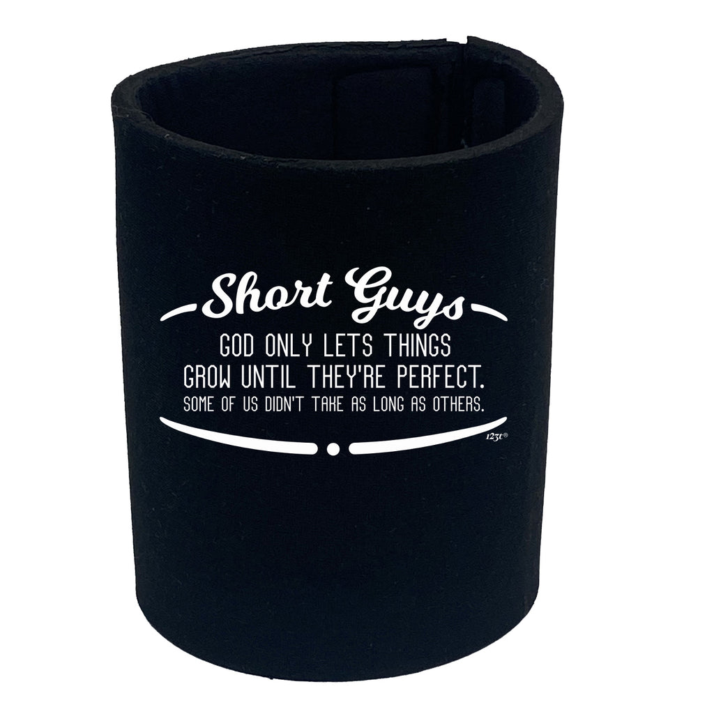 Short Guys God Only Lets Things Grow Until Theyre Perfect - Funny Stubby Holder