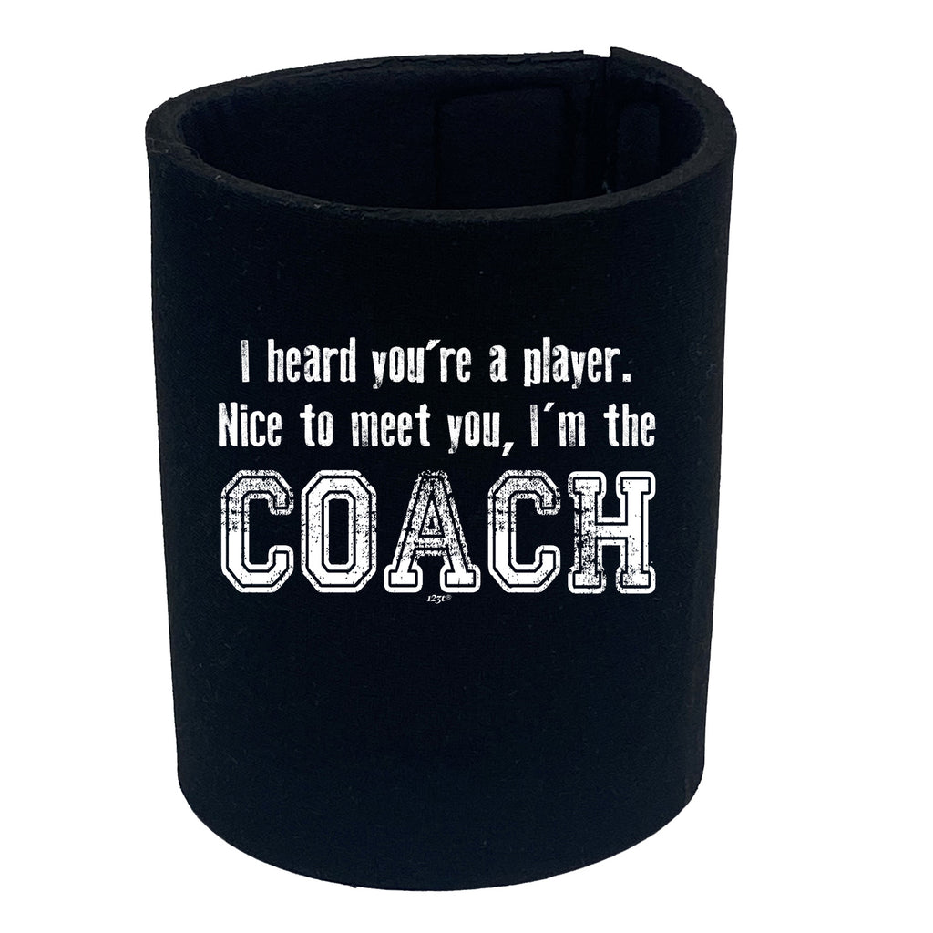 Heard Youre A Player Im The Coach - Funny Stubby Holder