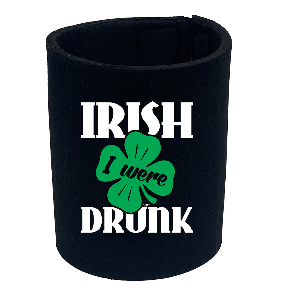 Irish Were Drunk - Funny Stubby Holder