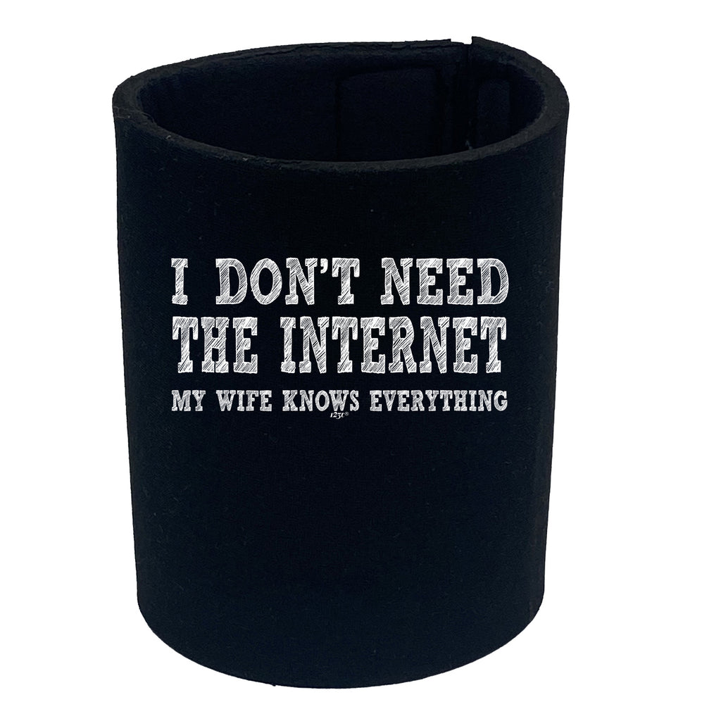 Dont Need The Internet My Wife - Funny Stubby Holder
