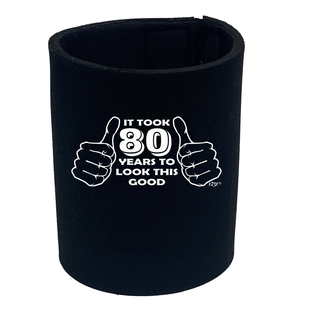 It Took To Look This Good 80 - Funny Stubby Holder