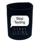 Stop Texting Start Living - Funny Stubby Holder