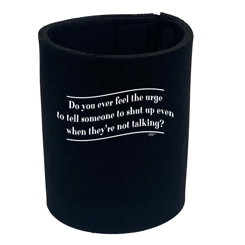 Do You Ever Feel The Urge - Funny Stubby Holder