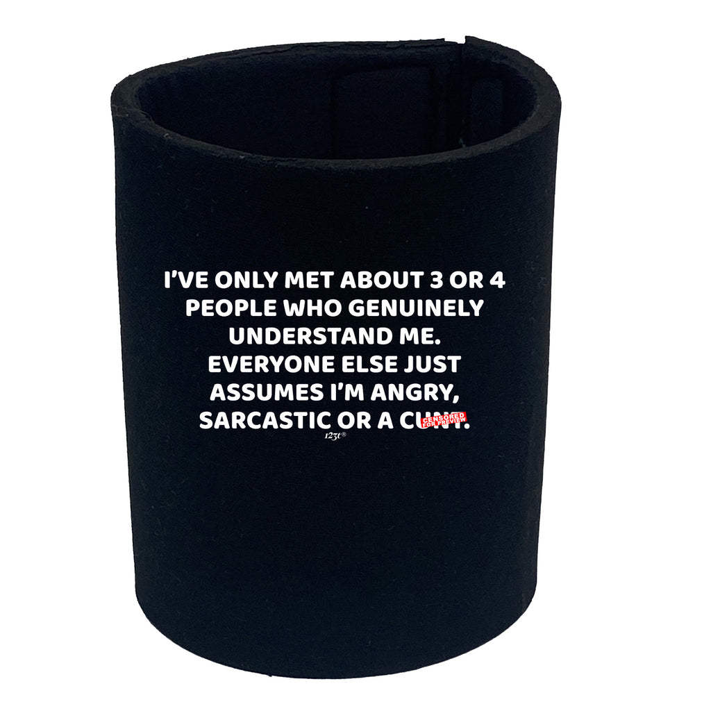 Ive Only Met About 3 Or 4 People Who Genuinely - Funny Stubby Holder