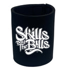 Skills Pay The Bills - Funny Stubby Holder