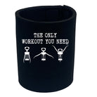 The Only Workout Need Wine - Funny Stubby Holder