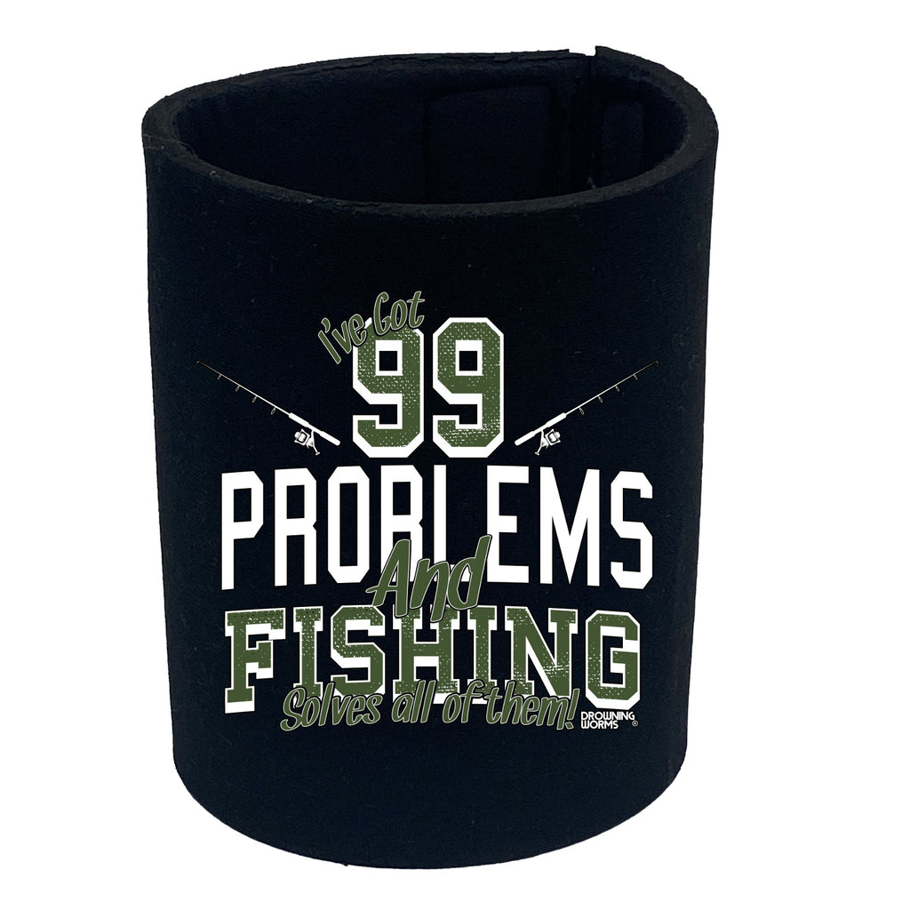 Dw Ive Got 99 Problems Fishing - Funny Stubby Holder