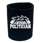 Youre Looking At An Awesome Politician - Funny Stubby Holder