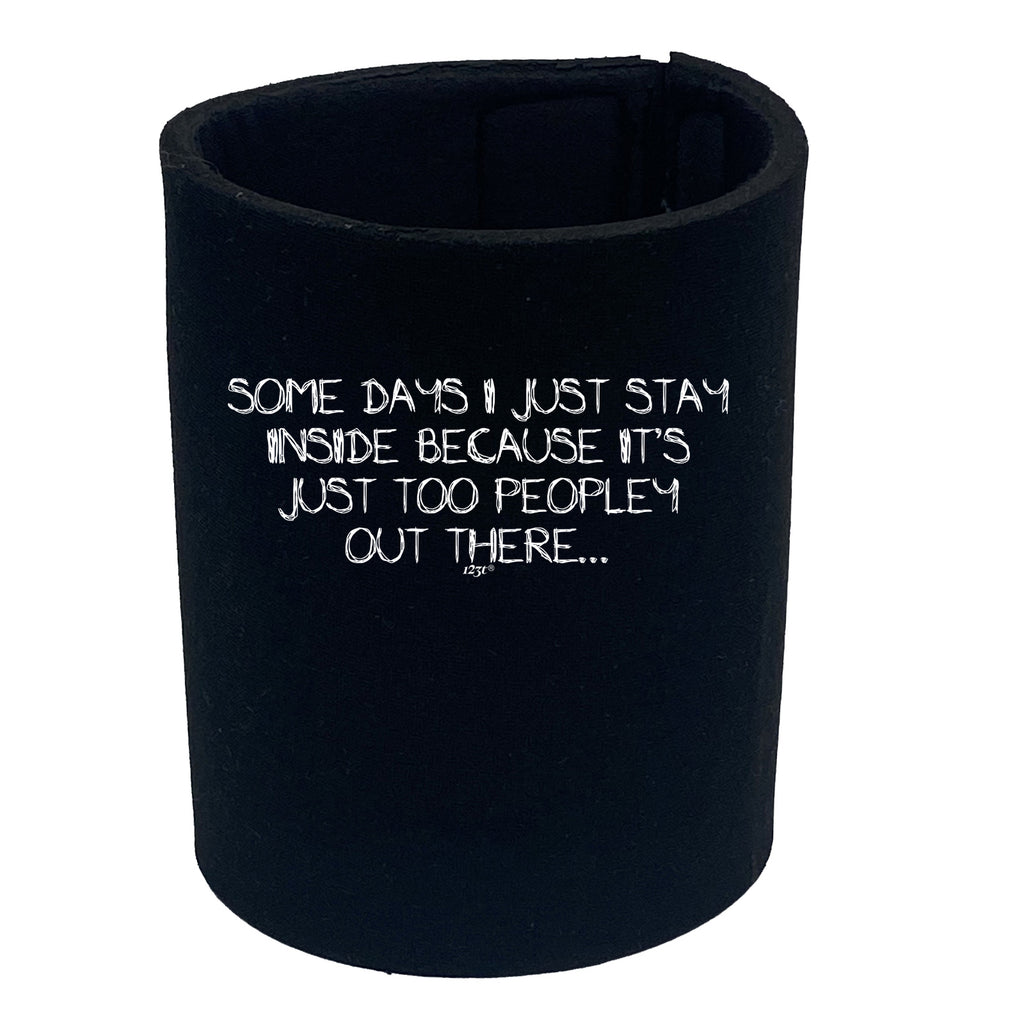 Some Days Just Stay Inside Too Peopley - Funny Stubby Holder