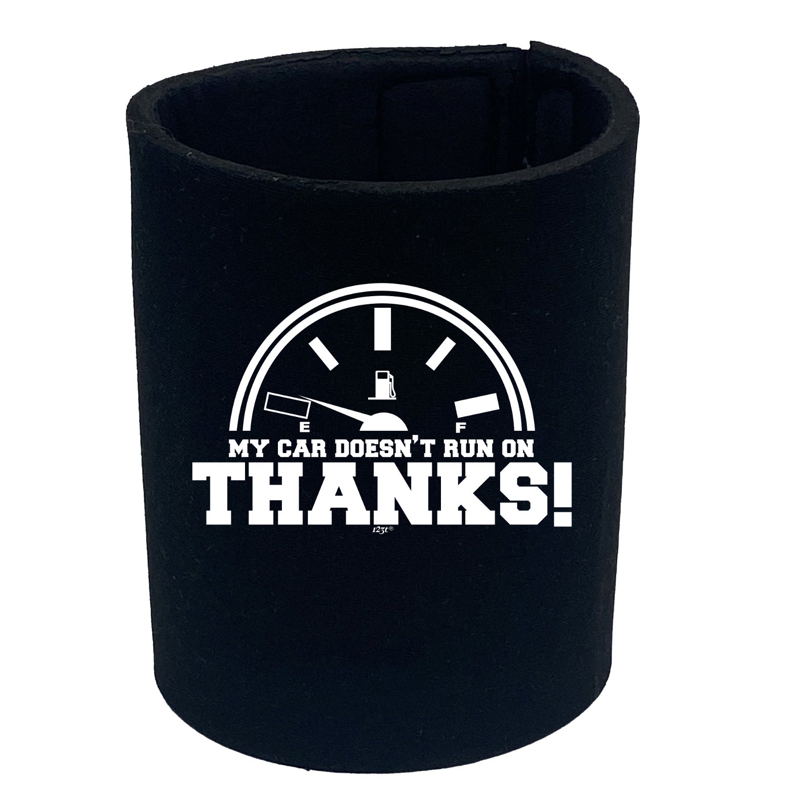 My Car Doesnt Run On Thanks - Funny Stubby Holder