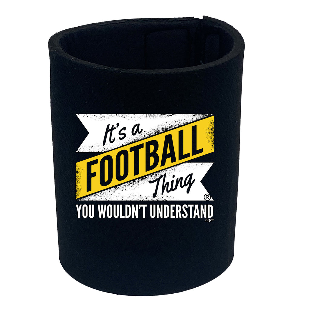 Its A Football Thing You Wouldnt Understand - Funny Stubby Holder