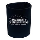 Sometimes Wake Up Grumpy Other Times Let Her - Funny Stubby Holder