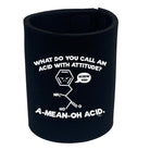 What Do You Call An Acid With Attitude - Funny Stubby Holder