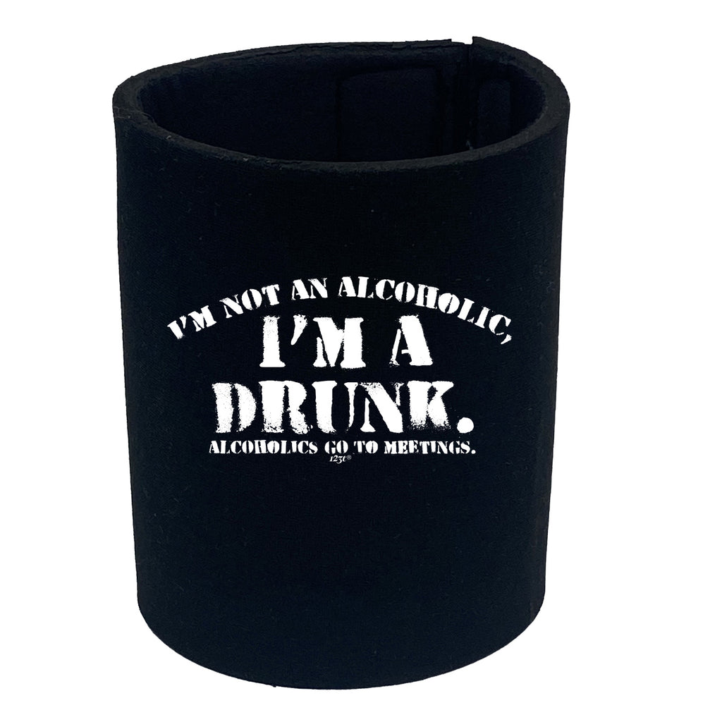 Im Not An Alcoholic Im A Drunk - Funny Stubby Holder