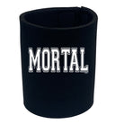 Mortal - Funny Stubby Holder