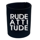 Rude Attitude - Funny Stubby Holder
