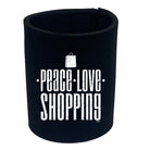Peace Love Shopping - Funny Stubby Holder