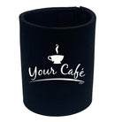 Your Cafe - Funny Stubby Holder