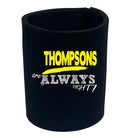 Thompsons Always Right - Funny Stubby Holder