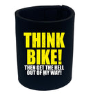 Think Bike Then Get The Hell Out Of My Way - Funny Stubby Holder