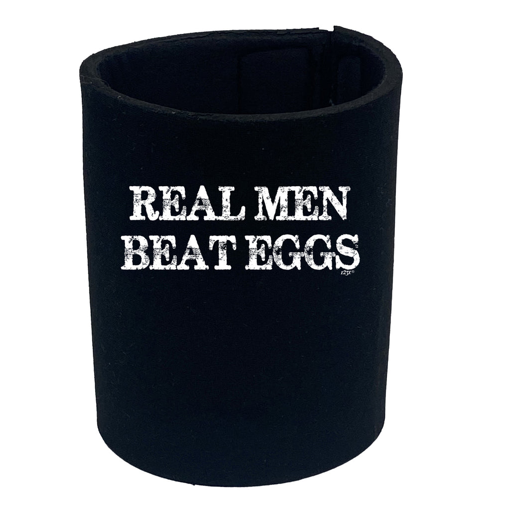 Real Men Beat Eggs - Funny Stubby Holder
